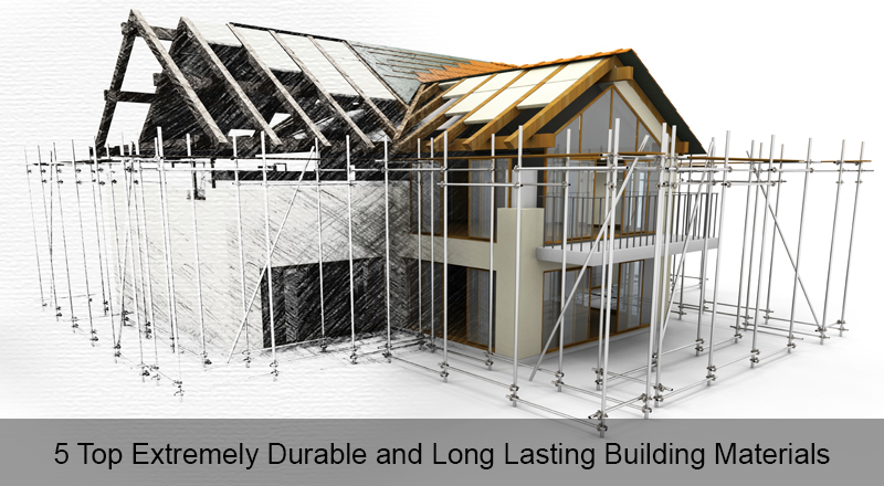 5 Top Extremely Durable and Long Lasting Building Materials